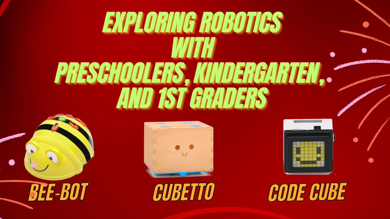Exploring Robotics with Preschoolers, Kindergarten, and 1st Graders: Bee-Bot, Cubetto, and Code Cube